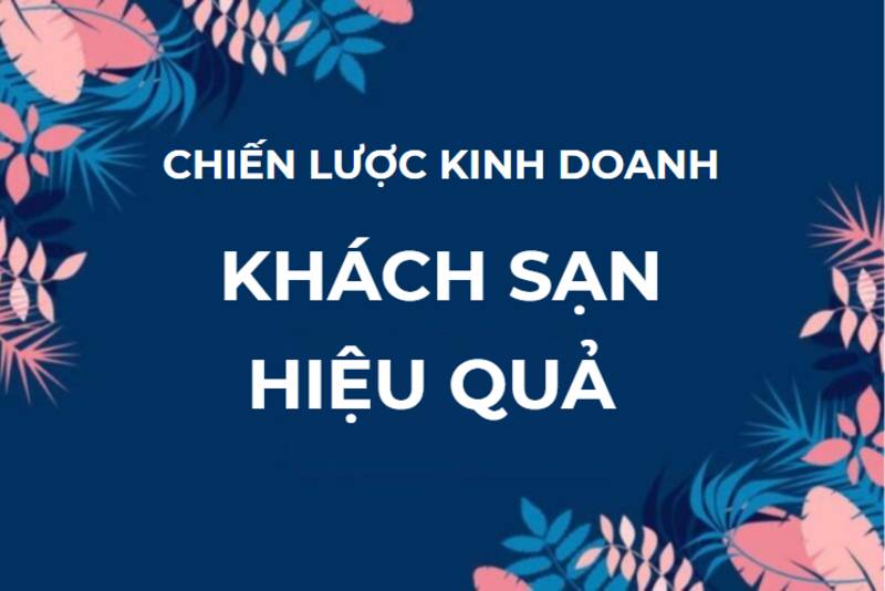 Chiến lược kinh doanh khách sạn chi tiết và hiệu quả nhất