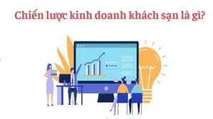 Chiến lược kinh doanh khách sạn là gì