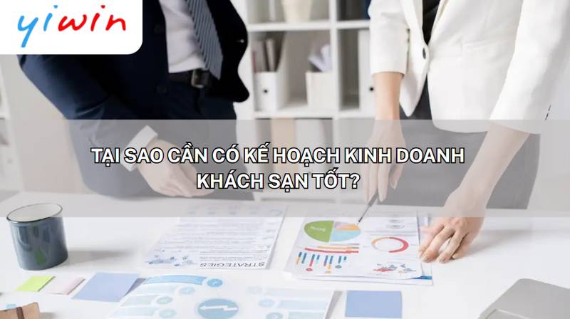 Tầm quan trọng của kế hoạch kinh doanh khách sạn tốt