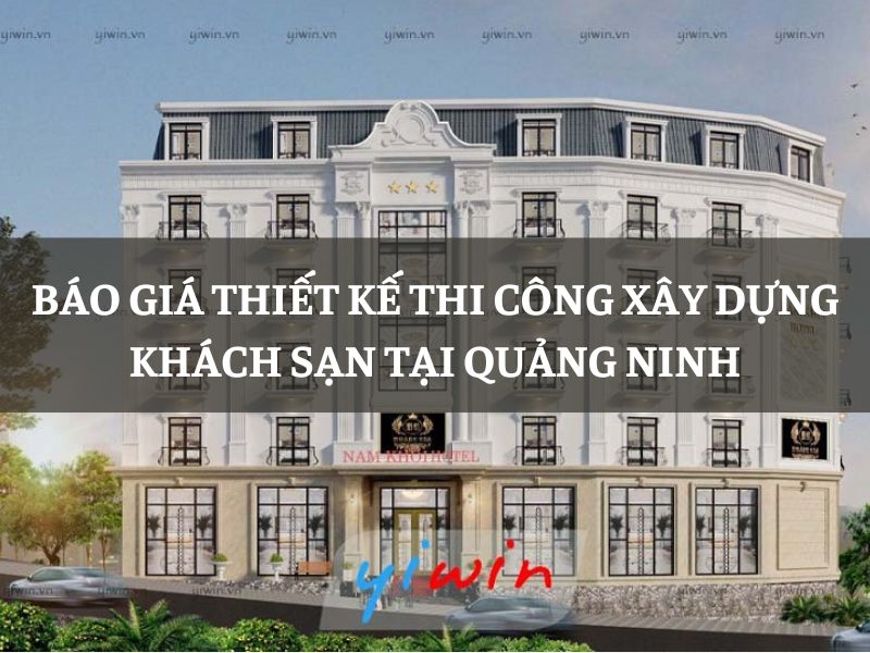 Báo giá thiết kế thi công xây dựng khách sạn tại Quảng Ninh