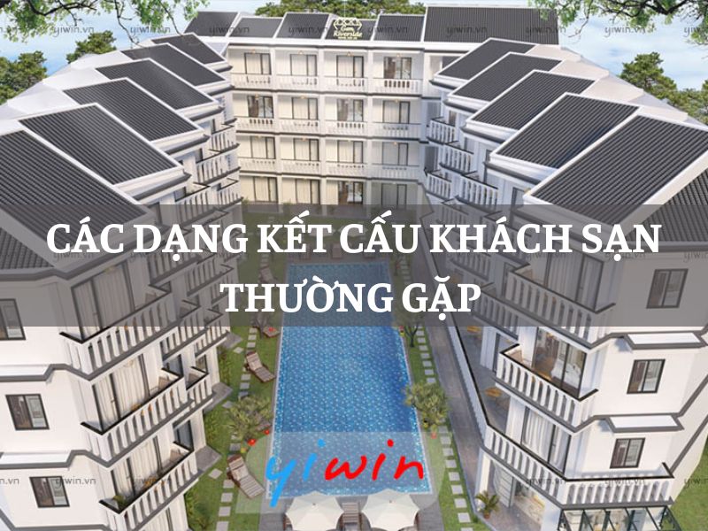 Các dạng kết cấu khách sạn thường gặp