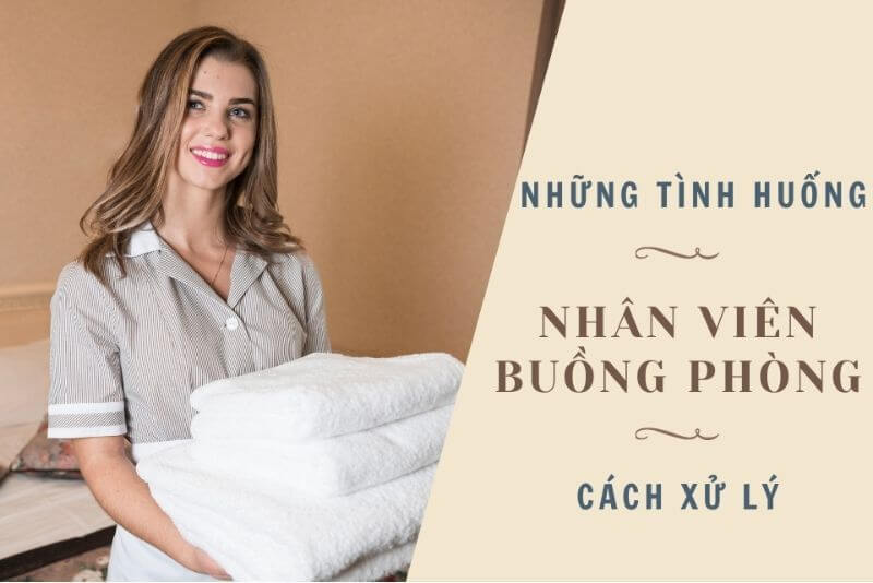 Cách xử lý các tình huống trong housekeeping