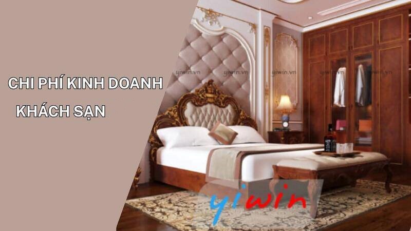 Chi phí kinh doanh khách sạn là gì
