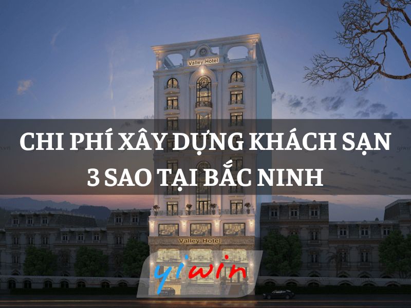 Chi phí xây dựng khách sạn 3 sao tại Bắc Ninh