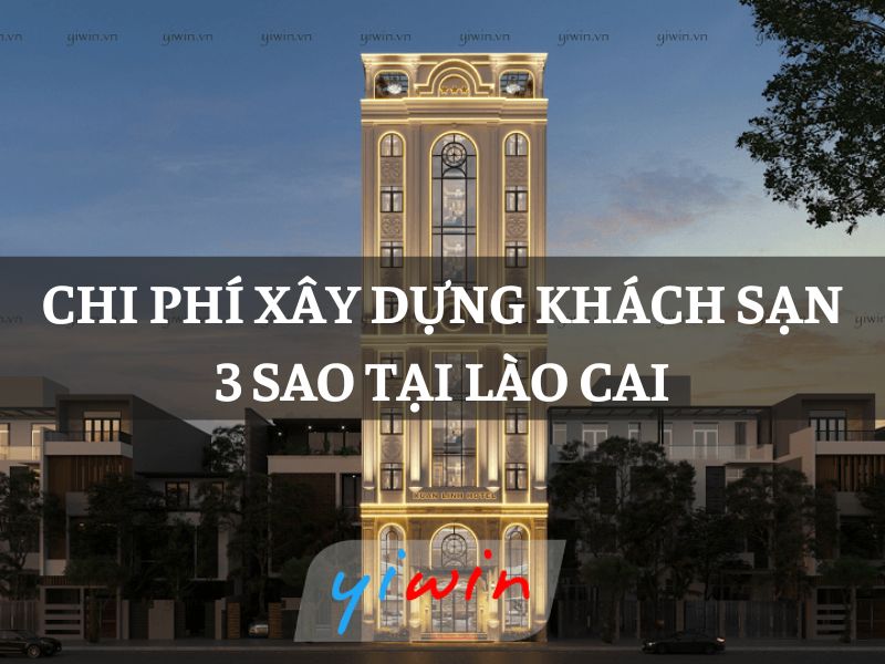 Chi phí xây dựng khách sạn 3 sao tại Lào Cai