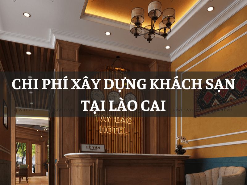 Chi phí xây dựng khách sạn tại Lào Cai