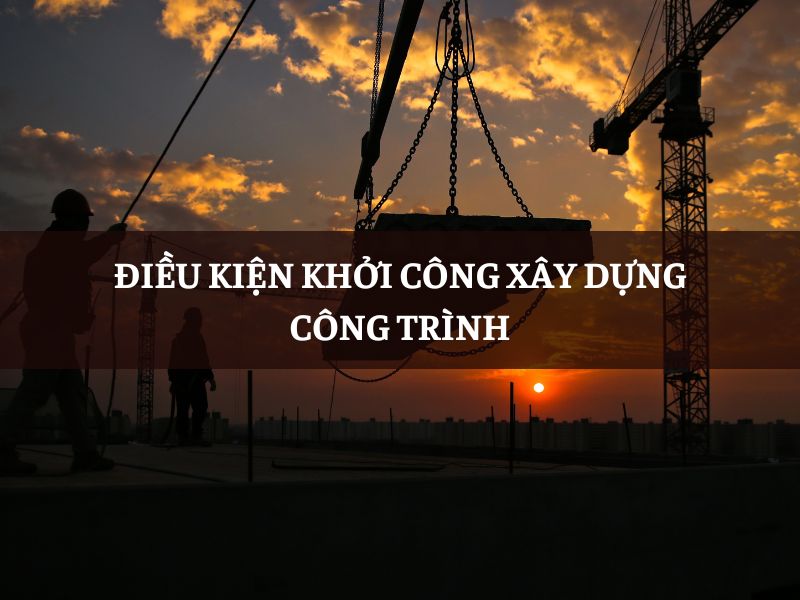Điều kiện khởi công xây dựng công trình