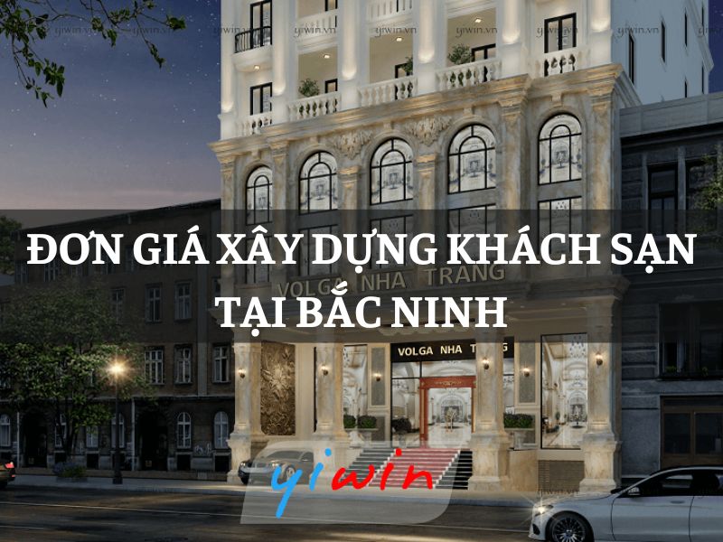 Đơn giá xây dựng khách sạn tại Bắc Ninh
