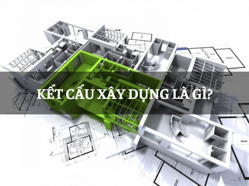 Kết cấu xây dựng là gì