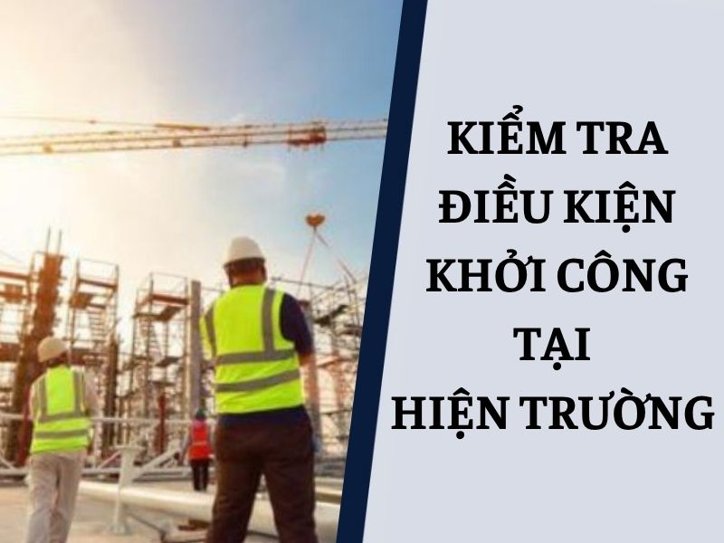 Kiểm tra điều kiện khởi công tại hiện trường