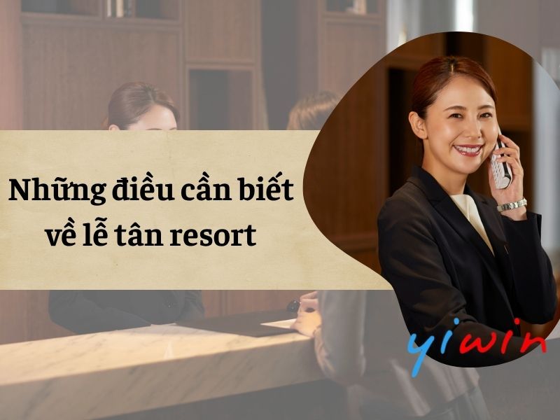 Những điều cần biết về lễ tân resort
