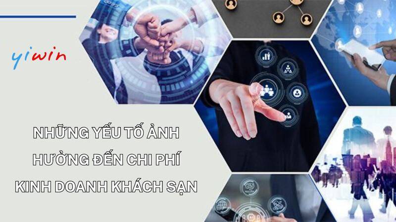 Những yếu tố ảnh hưởng đến chi phí kinh doanh khách sạn