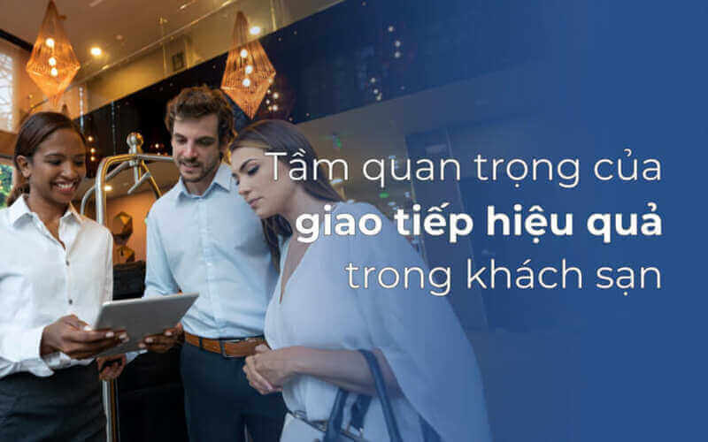 Tầm quan trọng của kỹ năng giao tiếp đối với lễ tân khách sạn