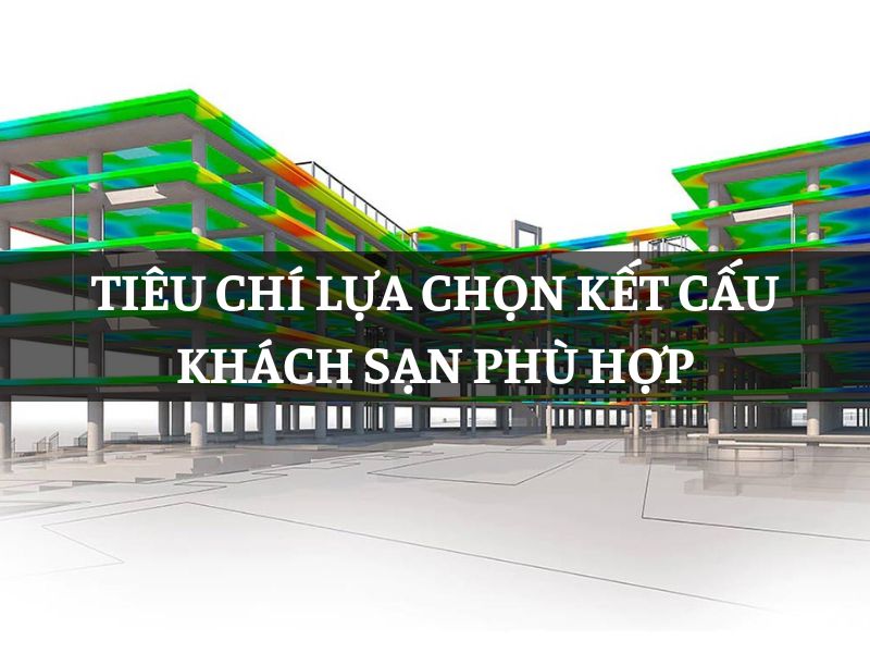 Tiêu chí lựa chọn kết cấu khách sạn phù hợp