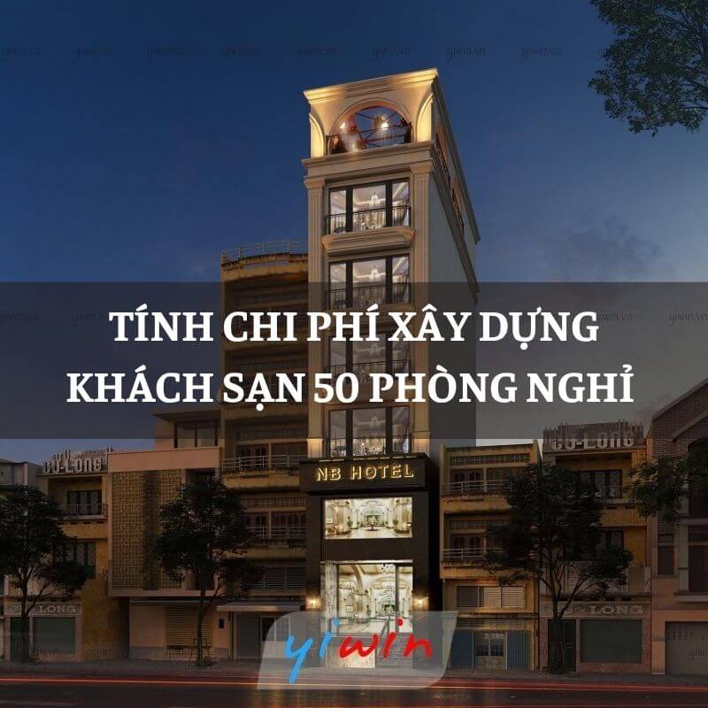 Tính chi phí xây dựng khách sạn 50 phòng nghỉ
