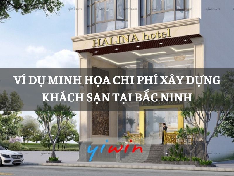 Ví dụ minh họa chi phí xây dựng khách sạn tại Bắc Ninh