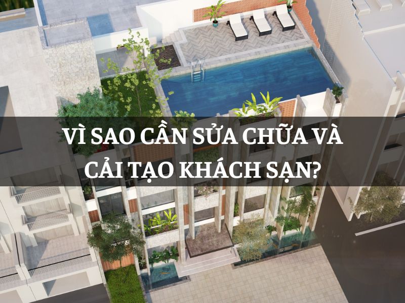Vì sao cần sửa chữa và cải tạo khách sạn