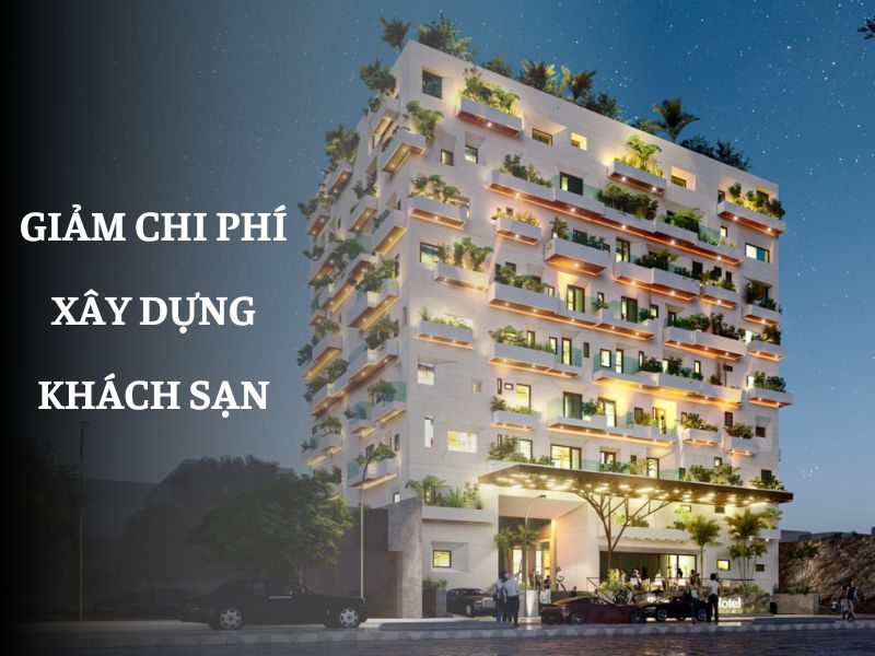 Giảm chi phí xây dựng khách sạn
